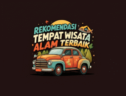 Rekomendasi Tempat Wisata Alam Terbaik