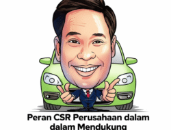 Peran CSR Perusahaan dalam Mendukung Pembangunan Berkelanjutan