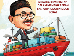 Strategi Pemerintah dalam Meningkatkan Ekspor Produk Lokal